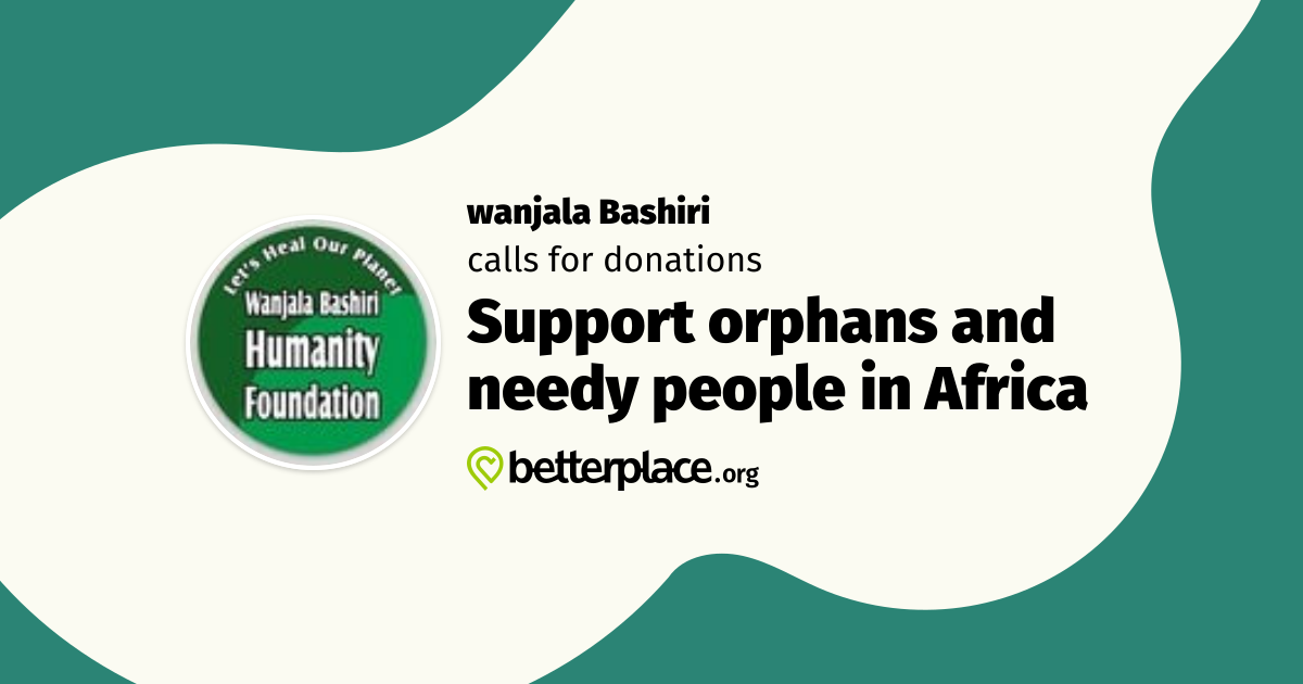 Support orphans and needy people in Africa by wanjala Bashiri: Support ...